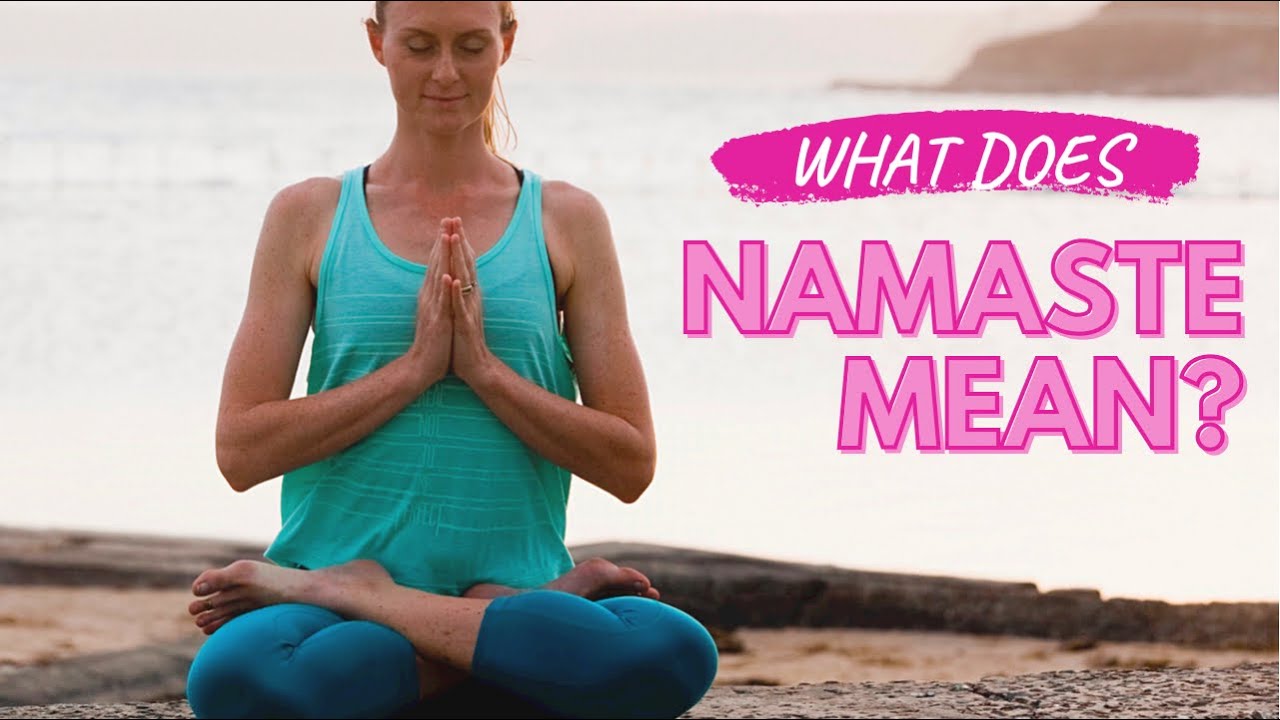 The Meaning Of Namaste - YouTube