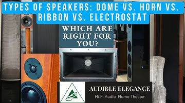 Types Of Speakers:  Dome vs. Horn vs. Ribbon vs. Electrostatics!  Which are right for you?