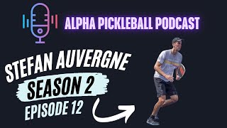 Alpha Pickleball Podcast Season 2 Episode 12 (Stefan Auvergne Pro Pickleball Player)