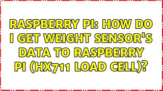 Raspberry Pi: How do I get weight sensor's data to Raspberry Pi (HX711 Load cell)