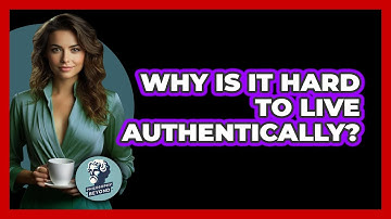 Why Is It Hard To Live Authentically? - Philosophy Beyond