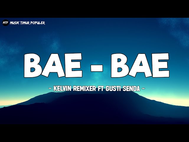 BAE - BAE // Kelvin Remixer ft Gusti Senda 2023 (Lirik) class=