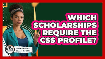 Which Scholarships Require The CSS Profile?