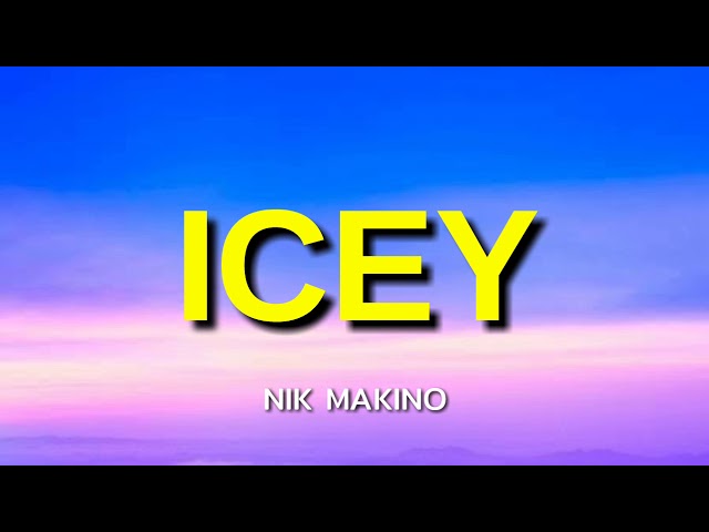 Nik Makino - ICEY (Lyrics) class=
