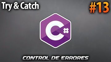 Como Controlar Errores - Try & Catch | Desarrollo en CSharp (C#) #13