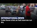 Cuba faces crisis as fuel reserves run dry