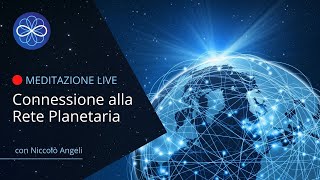 Connessione alla Rete Planetaria | meditazione di gruppo con Niccolò Angeli