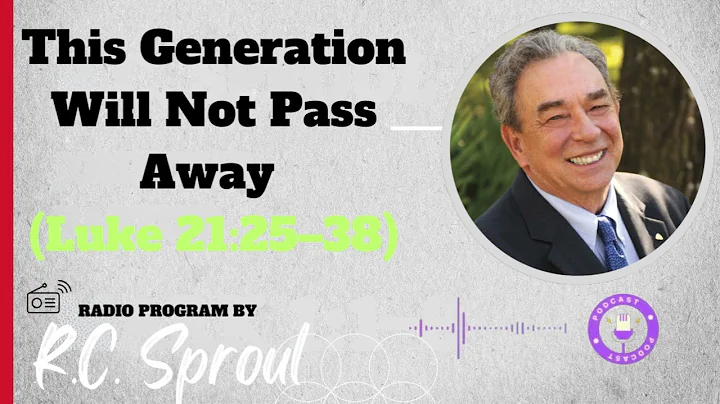 This Generation Will Not Pass Away (Luke 21:25–38) - Sermon by R.C. Sproul