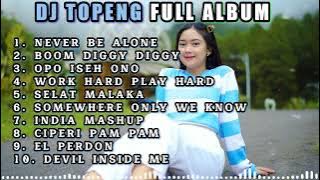 DJ TOPENG FULL ALBUM TERBARU - NEVER BE ALONE | BOOM DIGGY DIGGY | OPO ISEH ONO | VIRAL TIKTOK