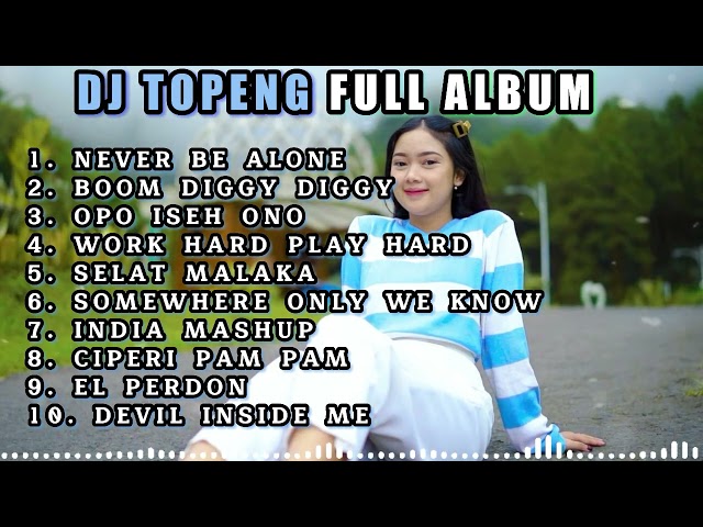 DJ TOPENG FULL ALBUM TERBARU - NEVER BE ALONE | BOOM DIGGY DIGGY | OPO ISEH ONO | VIRAL TIKTOK class=