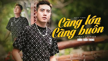 CÀNG LỚN CÀNG BUỒN - DANH TUẤN TRUNG | OFFICIAL MUSIC VIDEO | Trưởng Thành Rồi Mới Thấy Cô Đơn