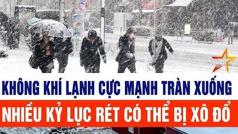 Không khí lạnh cực mạnh tràn xuống, nhiều kỷ lục rét từ thế kỷ 19 có thể bị xô đổ