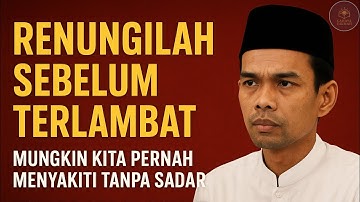 Renungilah Sebelum Terlambat. Mungkin Kita Pernah Menyakiti Tanpa Sadar | Ustadz Abdul Somad 