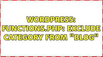 Wordpress: Functions.php: Exclude Category from "Blog"