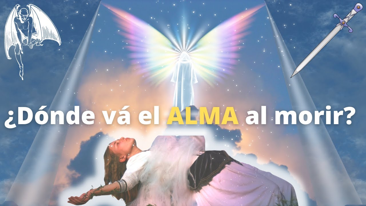 ¿A Dónde va el ALMA despúes de la Muerte? - YouTube