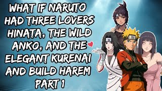 What If Naruto Had Three Lovers Hinata, the Wild Anko, & the Elegant Kurenai and build Harem PART 1