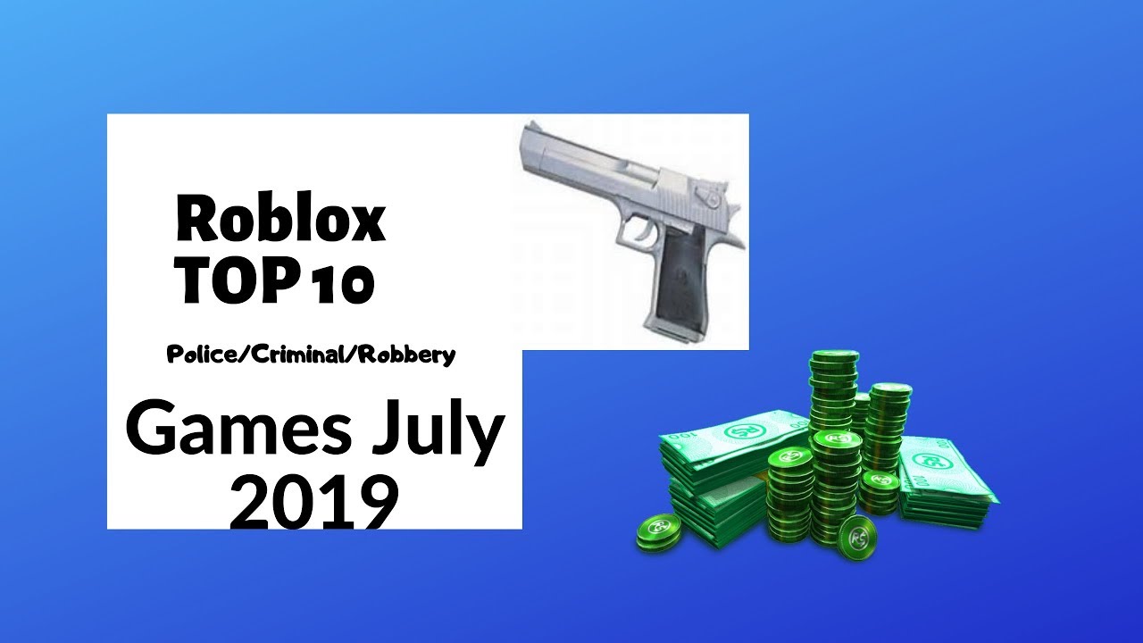 Roblox Top 10 Police Criminal Robbery Games 2019 July Youtube - best roblox heist games