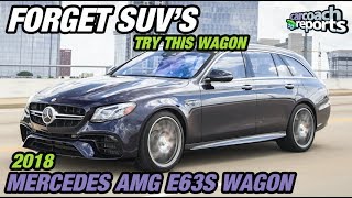 Forget SUV's - Try This Wagon - 2018 Mercedes AMG E63S Wagon