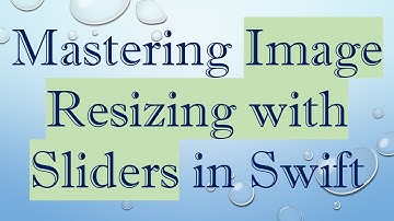 Mastering Image Resizing with Sliders in Swift