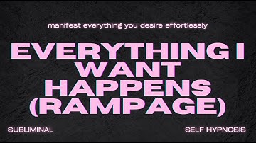 EVERYTHING I WANT HAPPENS (RAMPAGE)