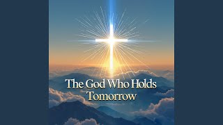 The God Who Holds Tomorrow