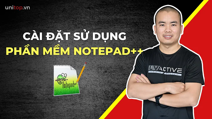 Cách cài đặt và sử dụng phần mềm notepad++ trong học lập trình web | Unitop.vn