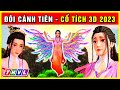 Sự tích ĐÔI CÁNH TIÊN trọn bộ | Cổ tích 3D 2023 mới nhất | Truyện cổ tích Việt Nam hay nhất 🎭