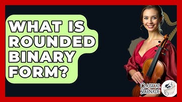 What Is Rounded Binary Form? - Classical Serenade