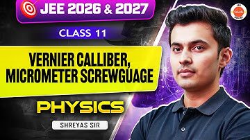 Class 11 | Physics | JEE 2026 & 2027 | Vernier Caliper & Micrometer Screw Gauge | Shreyas Sir