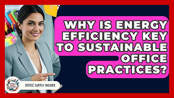 Why Is Energy Efficiency Key To Sustainable Office Practices? - Office Supply Insider