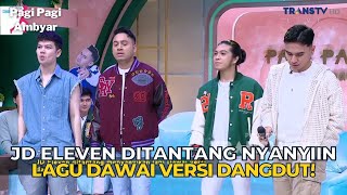 JD ELEVEN Ditantang Nyanyiin Lagu DAWAI Versi DANGDUT! | PAGI PAGI AMBYAR (10/11/23) P3