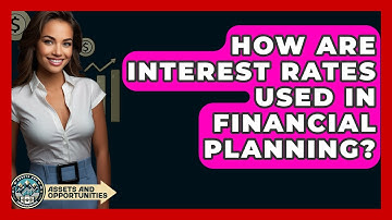 How Are Interest Rates Used In Financial Planning? - AssetsandOpportunity.org