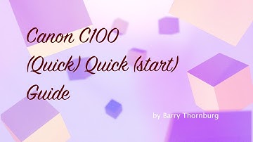 Canon C100 (Quick) Quick Start Guide