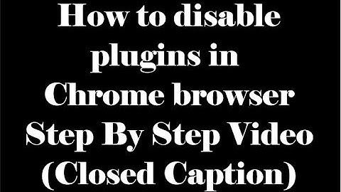How to disable plugins in Chrome browser - Step by step instructional video
