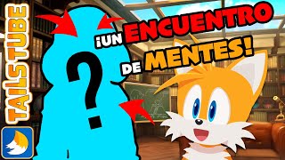 TailsTube #11 - ¡Un encuentro de mentes!