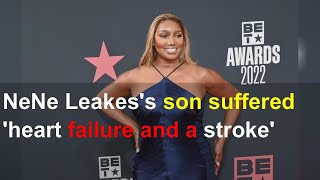 NeNe Leakes's son suffered 'heart failure and a stroke'