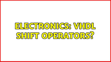 Electronics: VHDL shift operators? (2 Solutions!!)