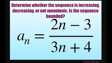 Determine if sequence is increasing or decreasing, not monotonic, bounded {(2n-3)/(3n +4)}