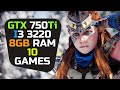 GTX 750 ti + I3 3220 & 8gb Ram - Test In 10 Games