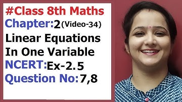 Ncert Class 8 Maths Chapter-2 Linear equations In One variable (Video-34) Ex-2.5 Q-7,8