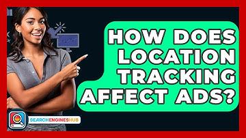 How Does Location Tracking Affect Ads? - SearchEnginesHub.com