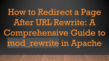 How to Redirect a Page After URL Rewrite: A Comprehensive Guide to mod_rewrite in Apache