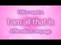 Erik’s Mantra affirmations????I am self-concept law of assumption rampage repetition