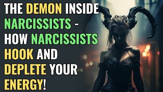 The Demon Inside Narcissists - How Narcissists Hook and Deplete Your Energy! | NPD | Narcissism