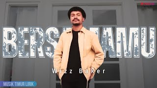 Wizz Baker - Bersamamu || Lirik Lagu