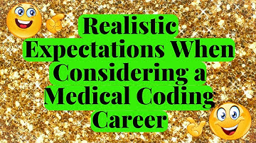 REALISTIC EXPECTATIONS WHEN CONSIDERING A CAREER IN MEDICAL CODING 2024