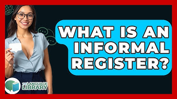 What Is An Informal Register? - The Language Library