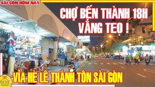 VẮNG TEO! Phố Buôn Bán CHỢ BẾN THÀNH 6H TỐI Vỉa Hè Đường LÊ THÁNH TÔN / Sài Gòn Hôm Nay
