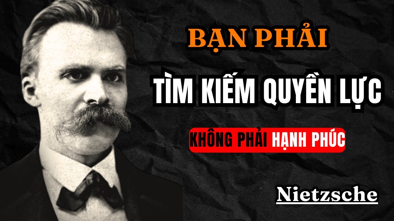 Tại Sao Bạn phải tìm kiếm quyền lực, không phải hạnh phúc | Nietzsche