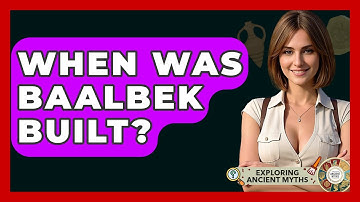 When Was Baalbek Built? - Exploring Ancient Myths